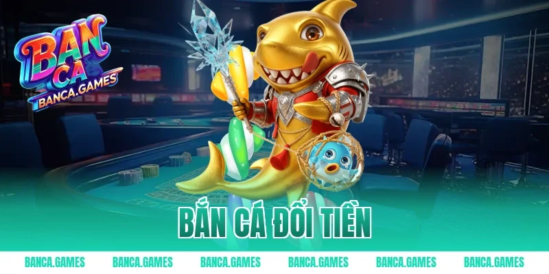 bắn cá đổi tiền